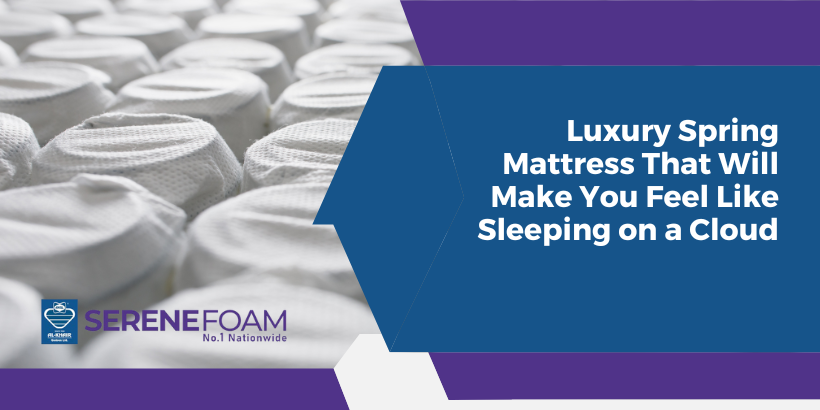 Luxury Spring Mattress That Will Make You Feel Like Sleeping on a Cloud