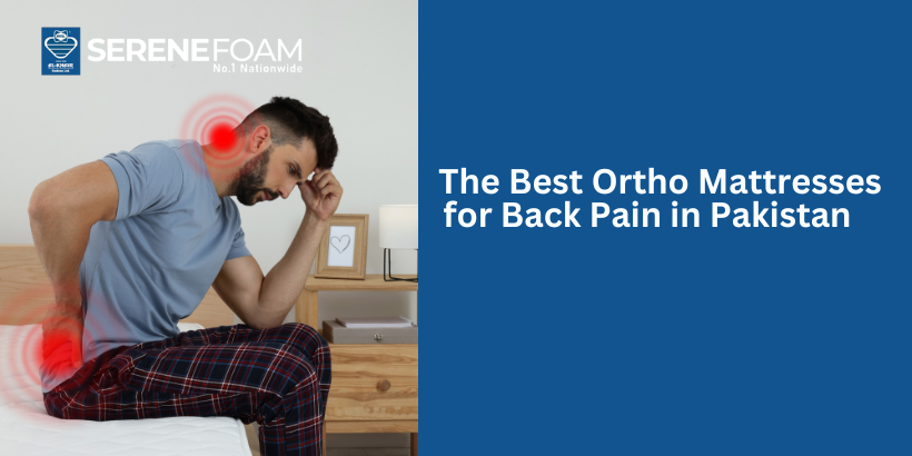 The Best Ortho Mattresses for Back Pain in Pakistan