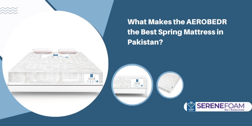 What Makes the AEROBEDR the Best Spring Mattress in Pakistan?