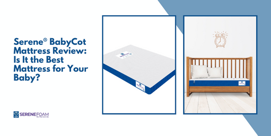 Serene® BabyCot Mattress, Serene Foam mattress, best foam mattress