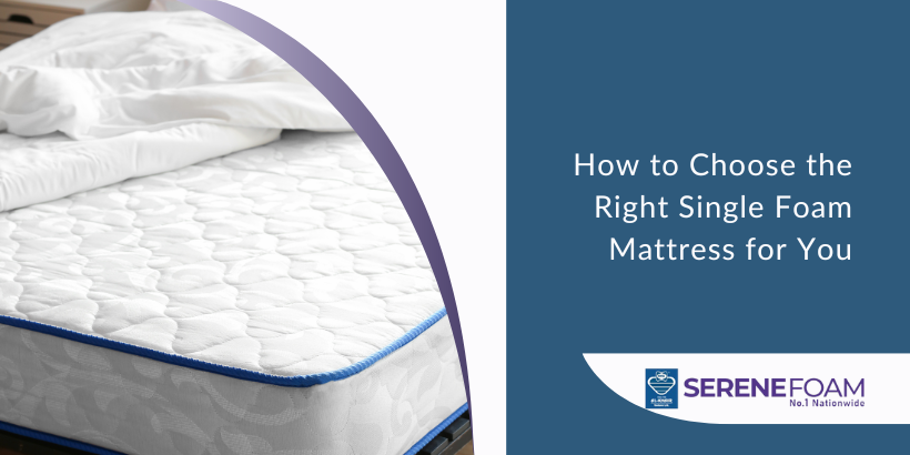 How to Choose the Right Single Foam Mattress for You