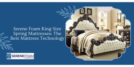 Serene Foam King-Size Spring Mattresses: The Best Mattress Technology