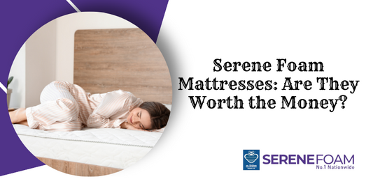 Serene Foam Mattresses: Are They Worth the Money?