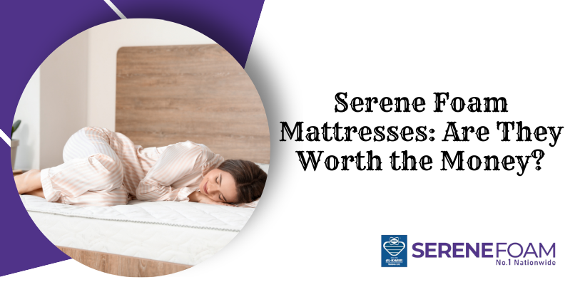 Serene Foam Mattresses: Are They Worth the Money?