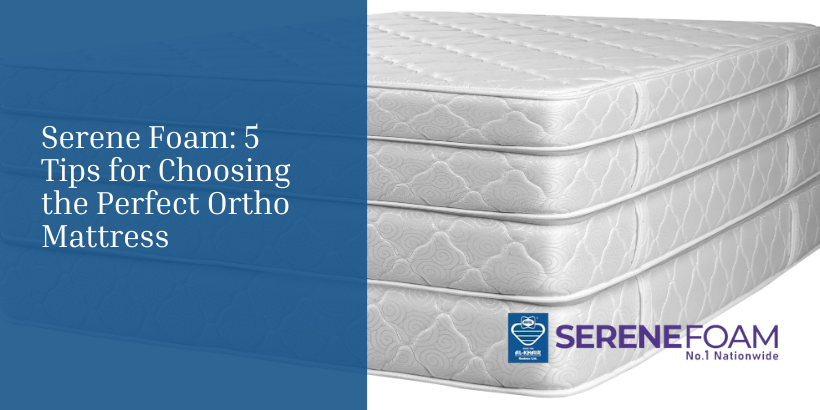 Serene Foam: 5 Tips for Choosing the Perfect Ortho Mattress