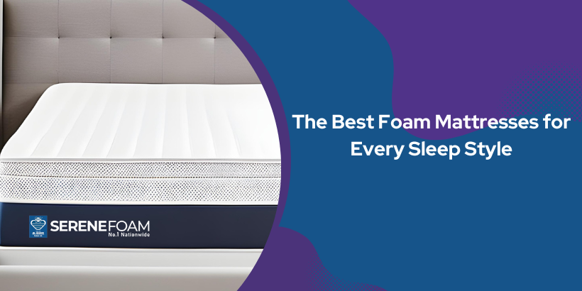 The Best Foam Mattresses for Every Sleep Style